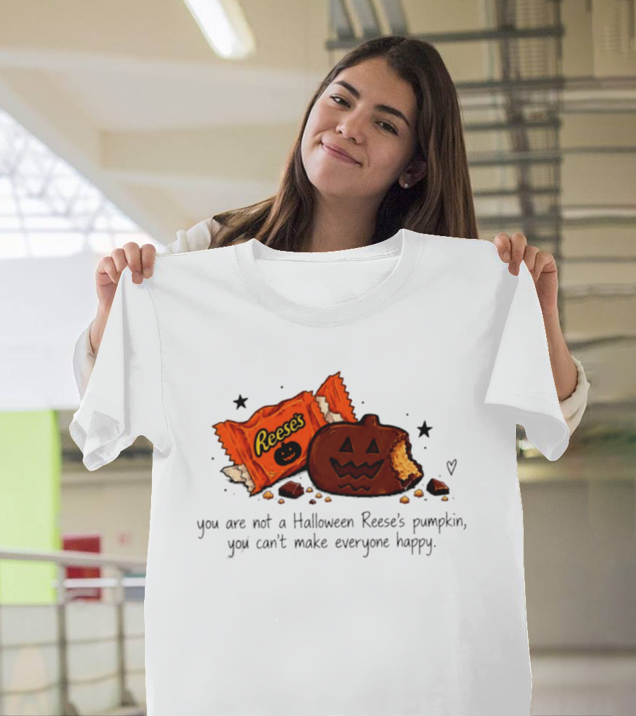 Halloween Reese's Pumpkin Humor You Can't Make Everyone Happy T-Shirt
