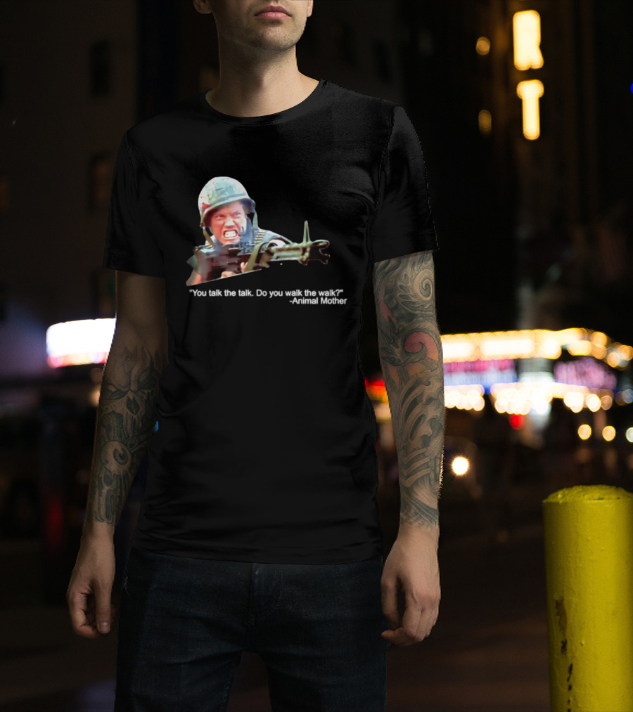 Animal Mother You Talk The Talk Do You Walk The Walk Full Metal Jacket T-Shirt