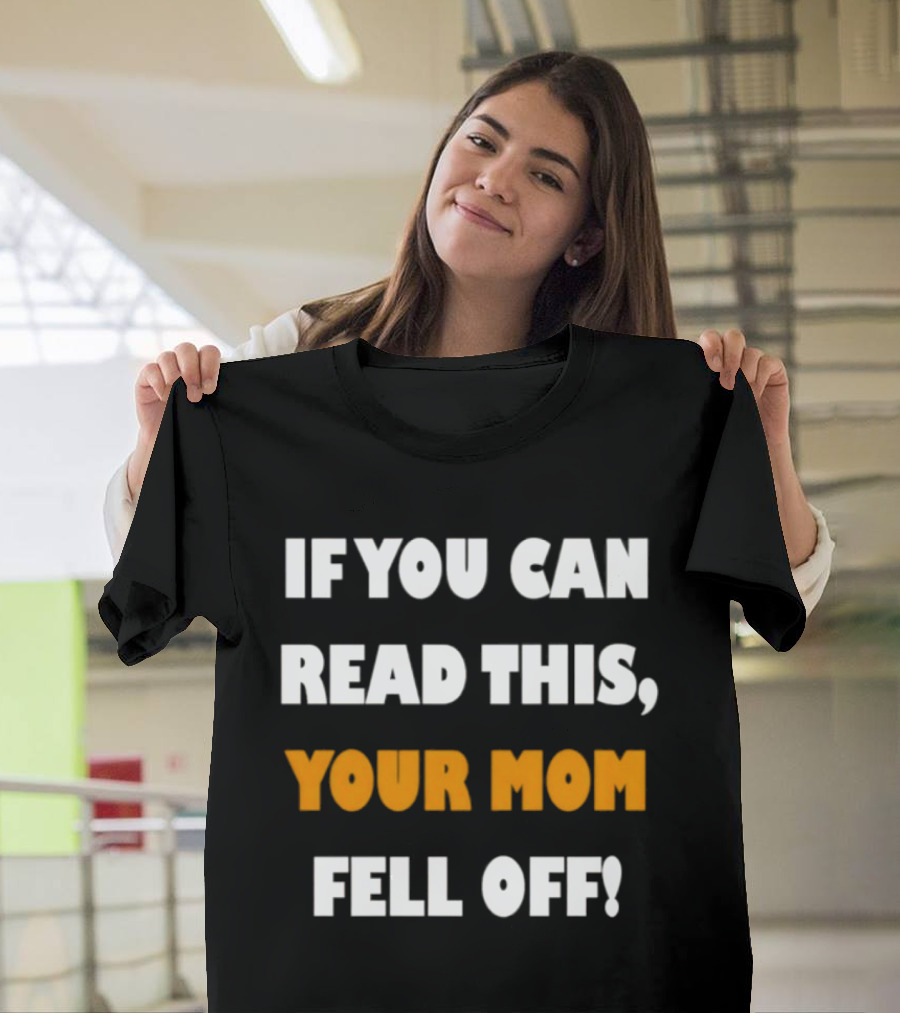 If You Can Read This Your Mom Fell Off T-Shirt