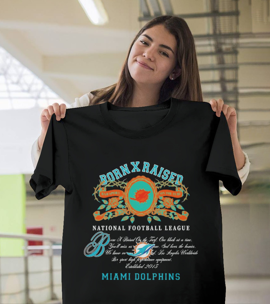 Born X Raised Miami Dolphins National Football League Established 2013 T-Shirt