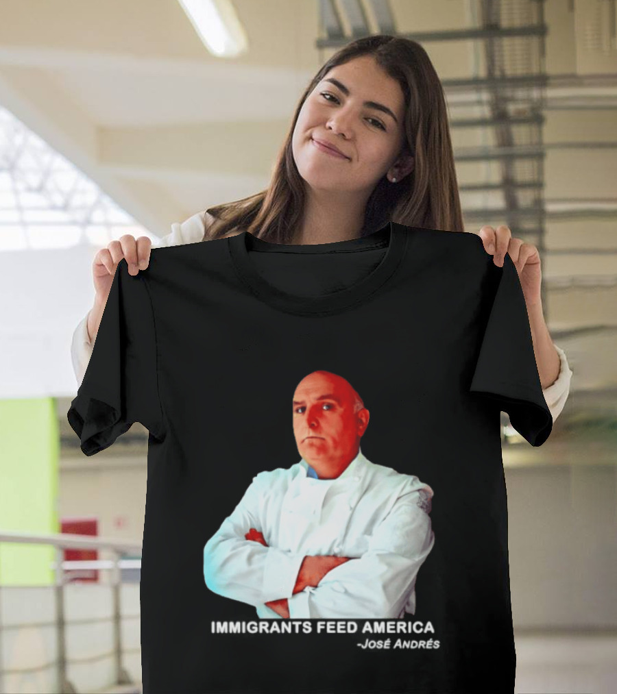 Immigrants Feed America José Andrés Chef T-Shirt