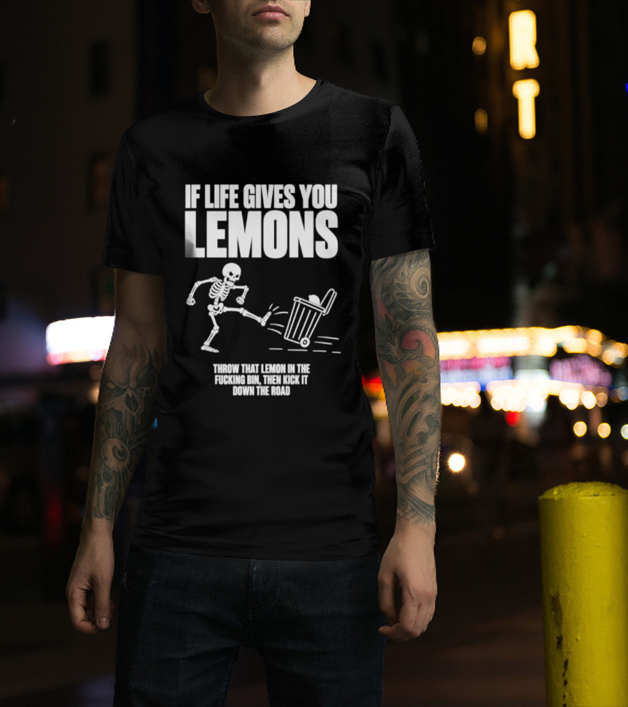 Skeleton If Life Gives You Lemons Throw That Lemon In The Bin T-Shirt