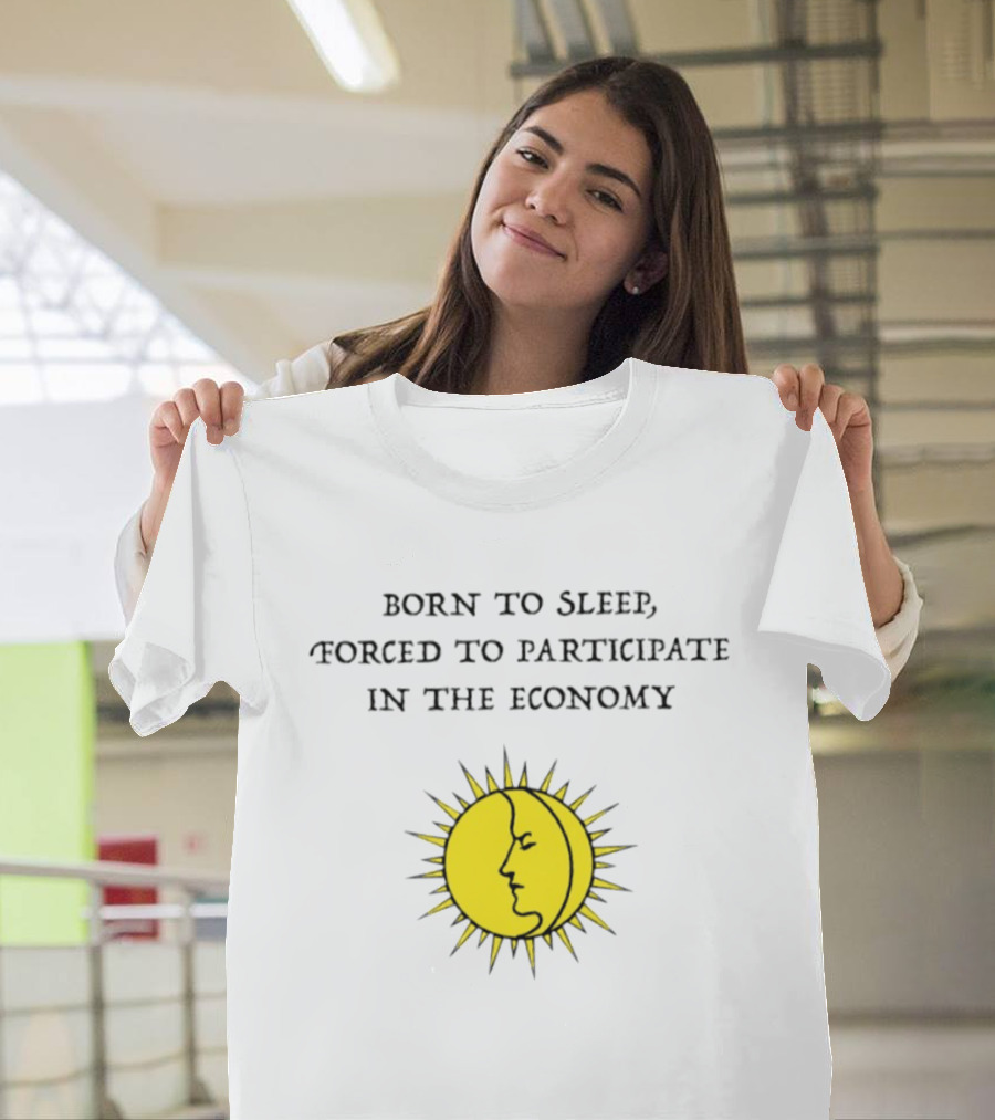 Born To Sleep Forced To Participate In The Economy Sun Moon Face T-Shirt