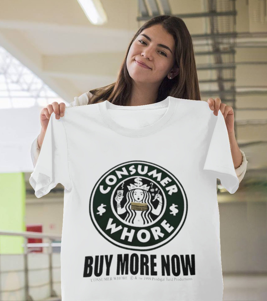Consumer Whore Buy More Now 1999 Prodigal Turd Productions T-Shirt