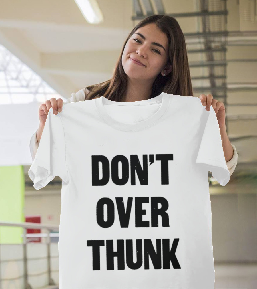 Don't Over Thunk Message Text Bold Letters T-Shirt