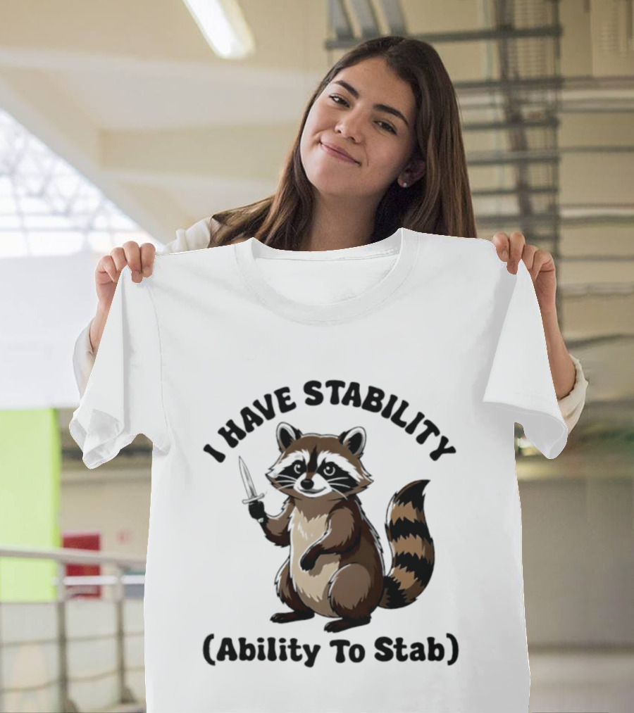 I Have Stability Ability To Stab With Raccoon Holding Knife T-Shirt