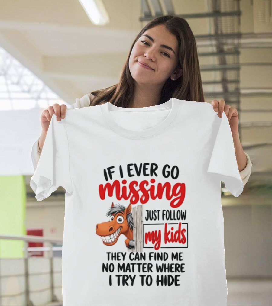 If I Ever Go Missing Just Follow My Kids Horse Playful Whimsical Fun T-Shirt