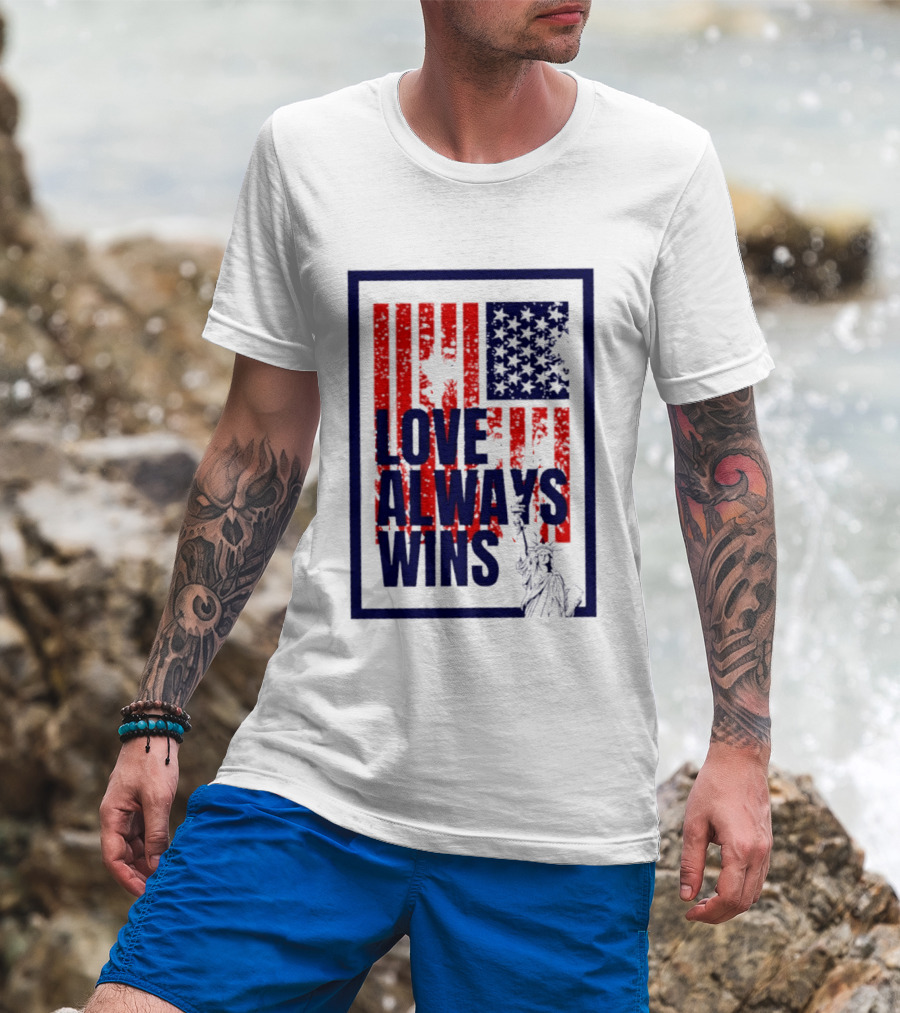 Love Always Wins American Flag Statue Of Liberty T-Shirt