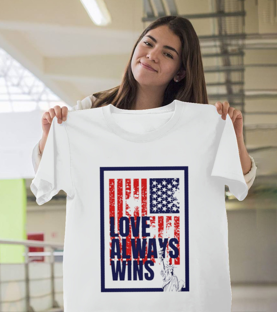 Love Always Wins American Flag Statue Of Liberty T-Shirt