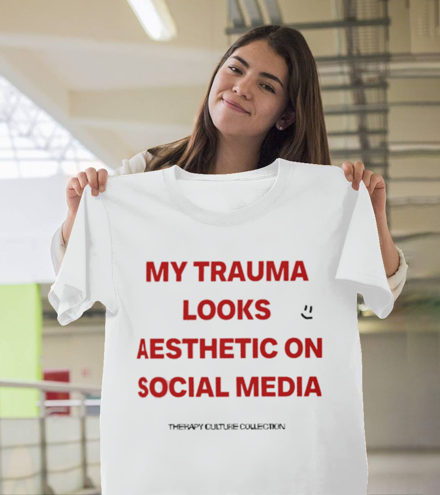 My Trauma Looks Aesthetic On Social Media Therapy Culture Collection Smiley Face T-Shirt