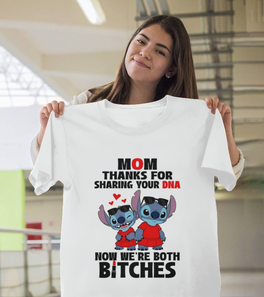 Stitch Mom Thanks For Sharing Your DNA Now We're Both Bitches With Cute Characters And Matching Outfits T-Shirt