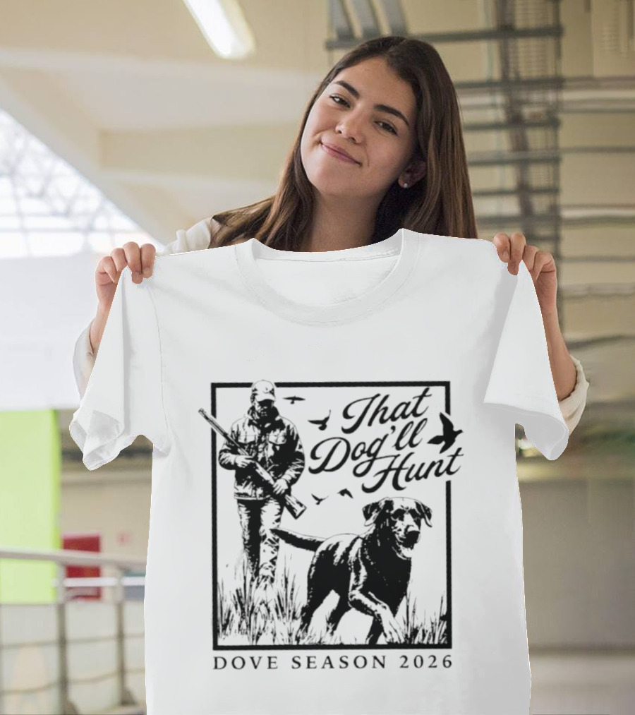 That Dog'll Hunt Dove Season 2026 Adventure T-Shirt