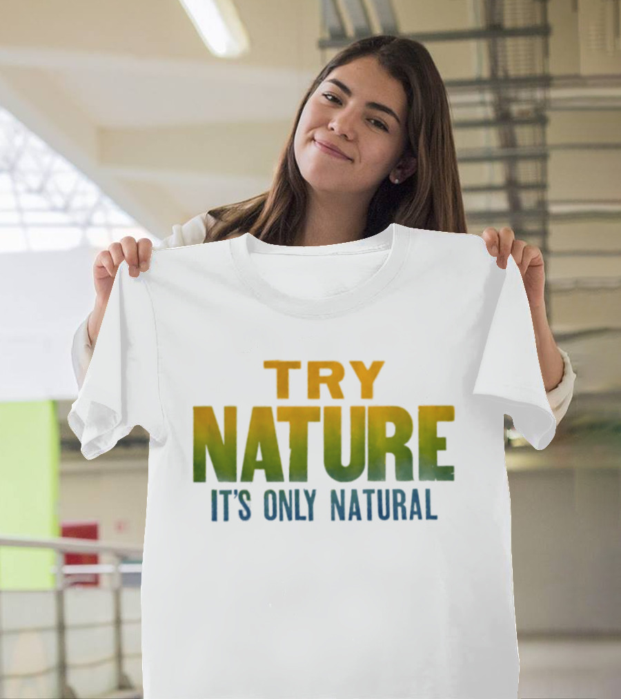 Try Nature It's Only Natural Outdoors Adventure T-Shirt