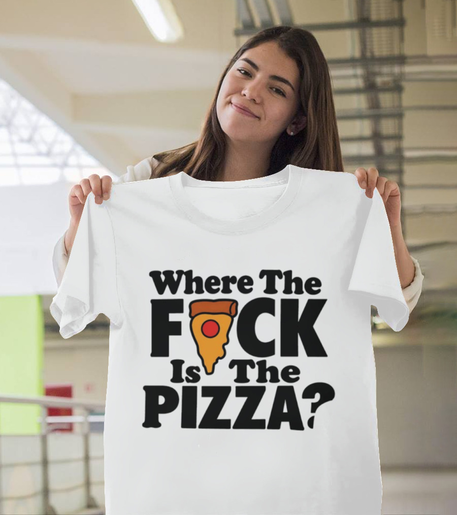 Where The F*ck Is The Pizza? T-Shirt