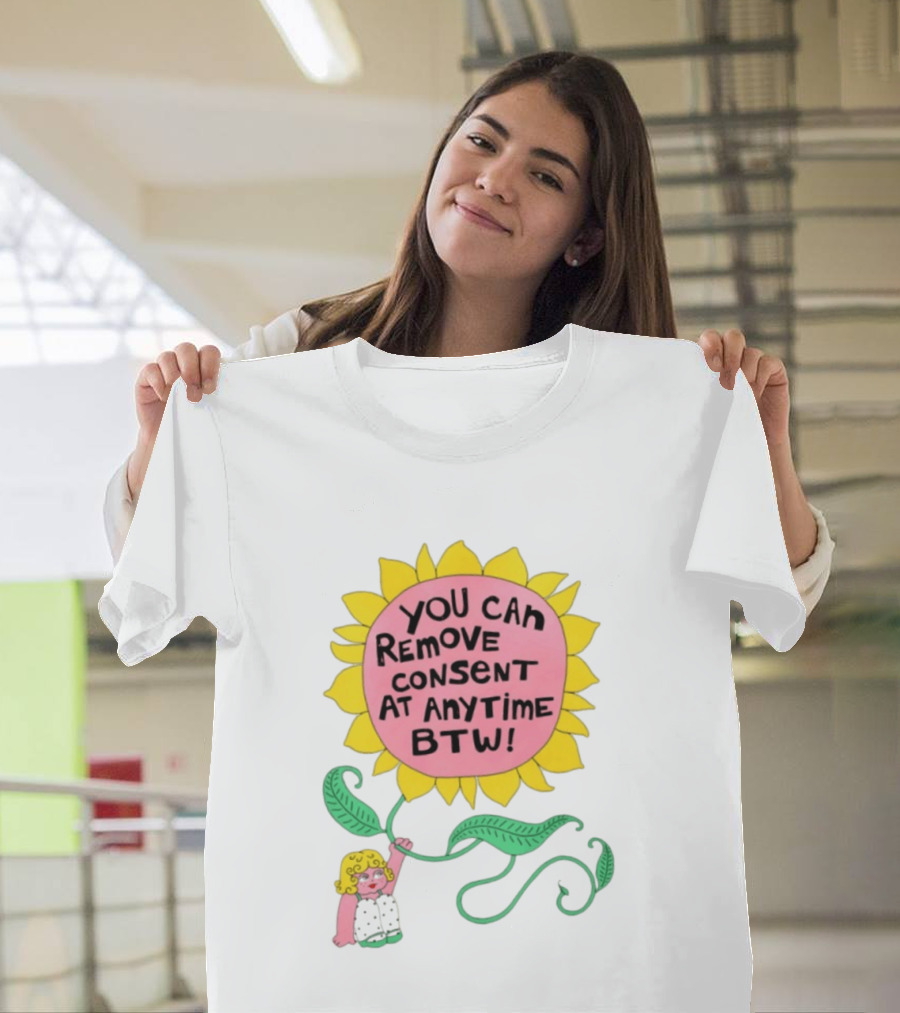 You Can Remove Consent At Anytime Sunflower Message T-Shirt