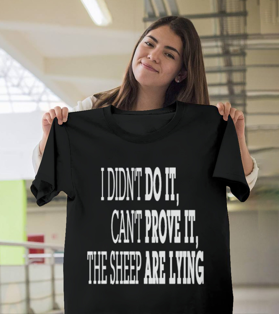 I Didn't Do It Can't Prove It The Sheep Are Lying T-Shirt