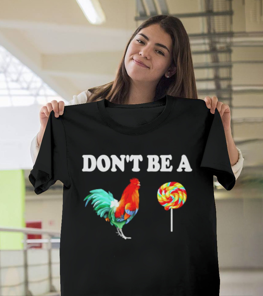 Don't Be A Cock Lollipop Rooster T-Shirt