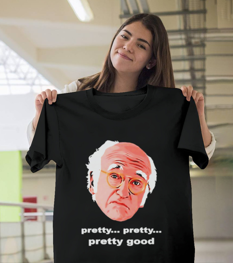 Pretty Pretty Pretty Good Larry David Swag Head T-Shirt