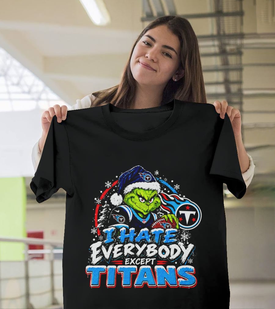 Tennessee Titans Grinch I Hate Everybody Except Titans Fans Christmas Holiday T-Shirt