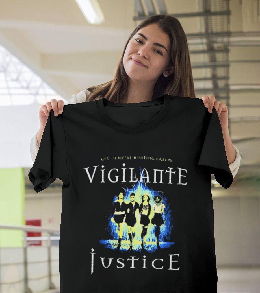 Vigilante Justice Get In We Are Hunting Creeps The Craft Movie T-Shirt