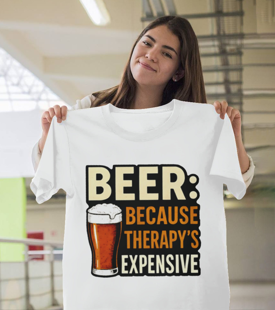 BEER Because Therapy's Expensive Drinking T-Shirt