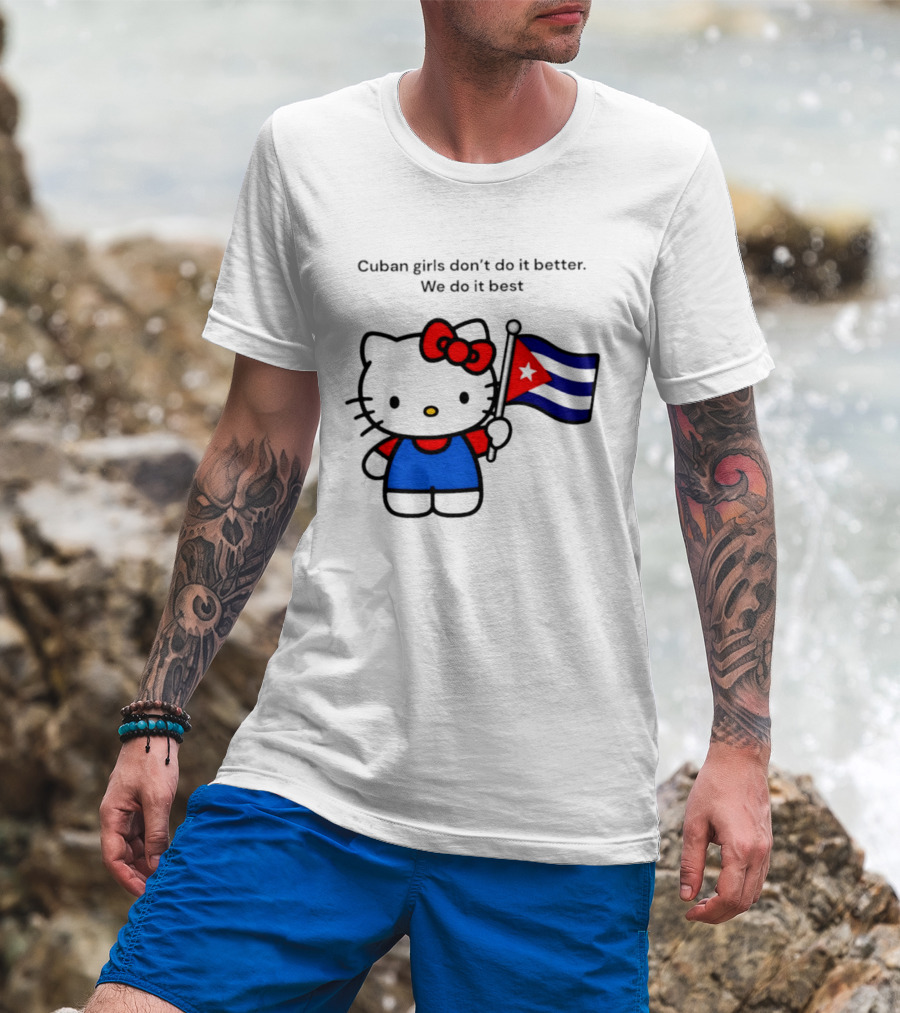 Cuban Girls Don't Do It Better We Do It Best Hello Kitty Holding Cuban Flag T-Shirt