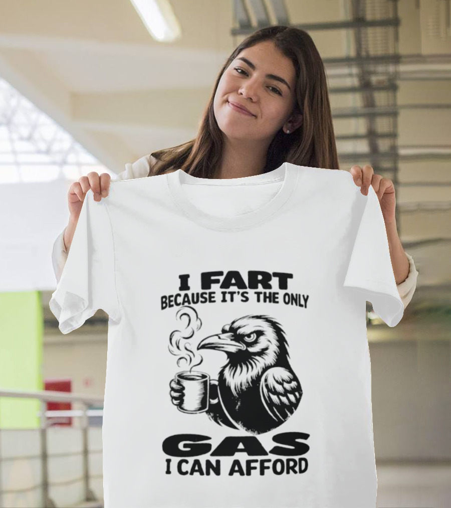 I Fart Because It's The Only Gas I Can Afford Raven Holding Coffee Cup T-Shirt