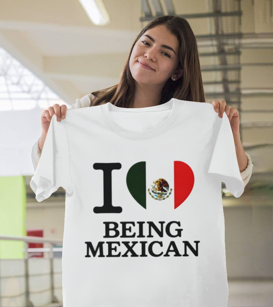 I Love Being Mexican Heart Flag T-Shirt