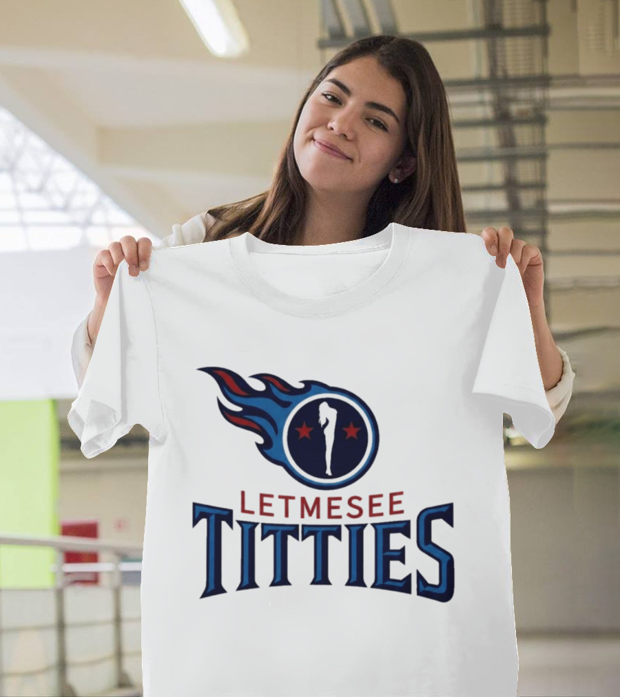 Letmesee Titties Tennessee Titans T-Shirt