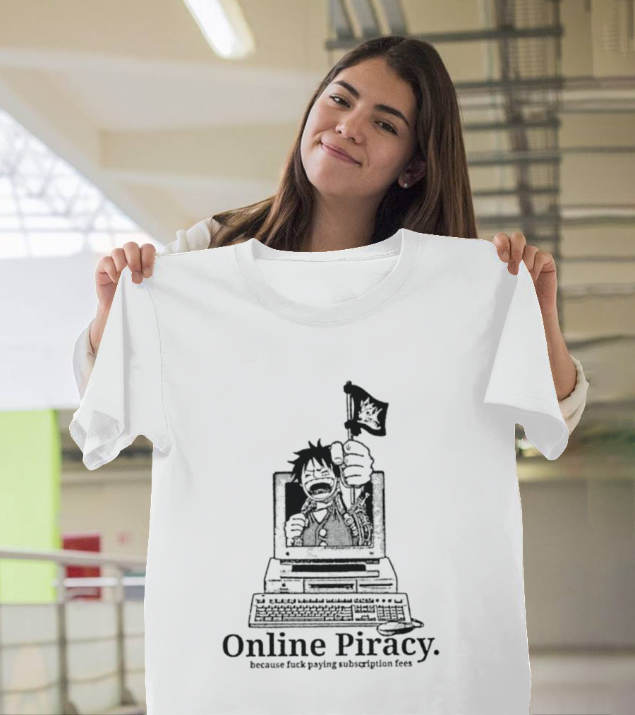Luffy Online Piracy Because Fuck Paying Subscription Fees T-Shirt