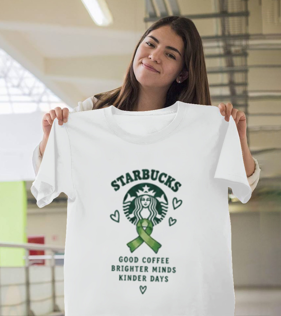 Starbucks Green Ribbon Good Coffee Brighter Minds Kinder Days T-Shirt
