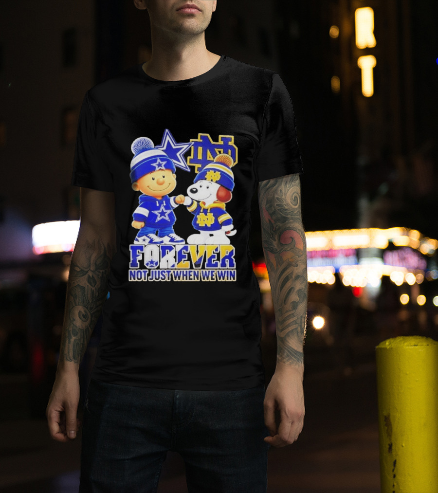 Charlie Brown Snoopy Dallas Cowboys Notre Dame Fighting Irish Forever Not Just When We Win T-Shirt