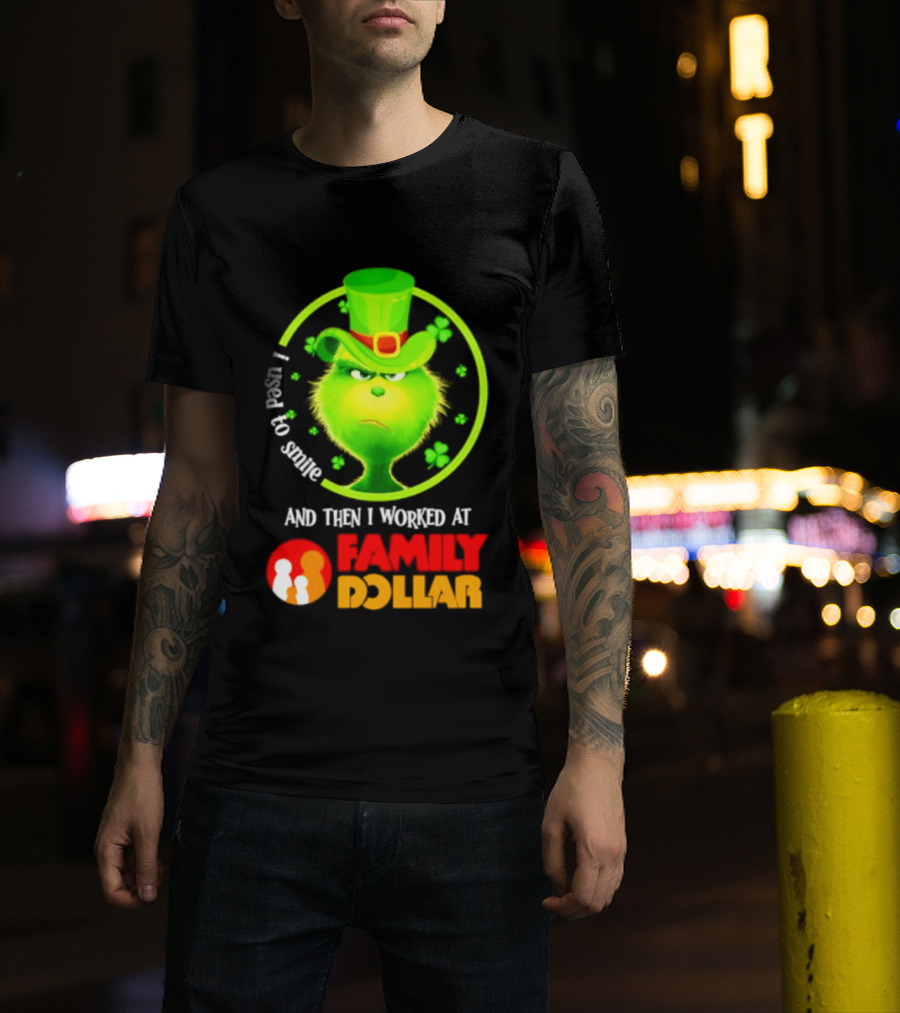 Grinch Christmas 2026 I Used To Smile And Then I Worked At Family Dollar St. Patrick's Day Hat Clover T-Shirt