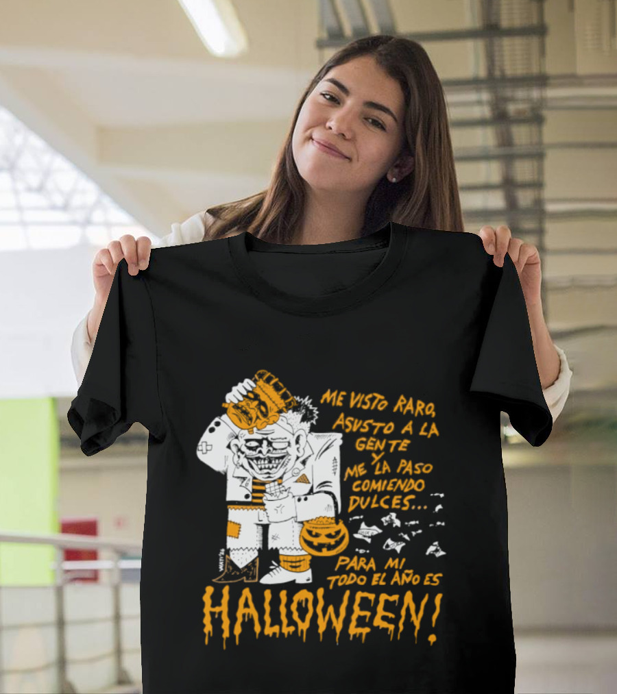 Me Visto Para Asustar A La Gente Me La Paso Ganando Dulces Para Mí Todo El Año Es Halloween T-Shirt