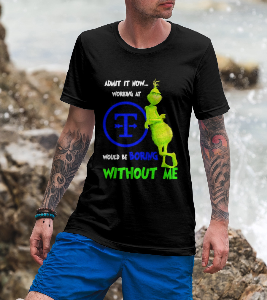 Admit It Now Tyson Foods Grinch Would Be Boring Without Me Christmas 2026 T-Shirt