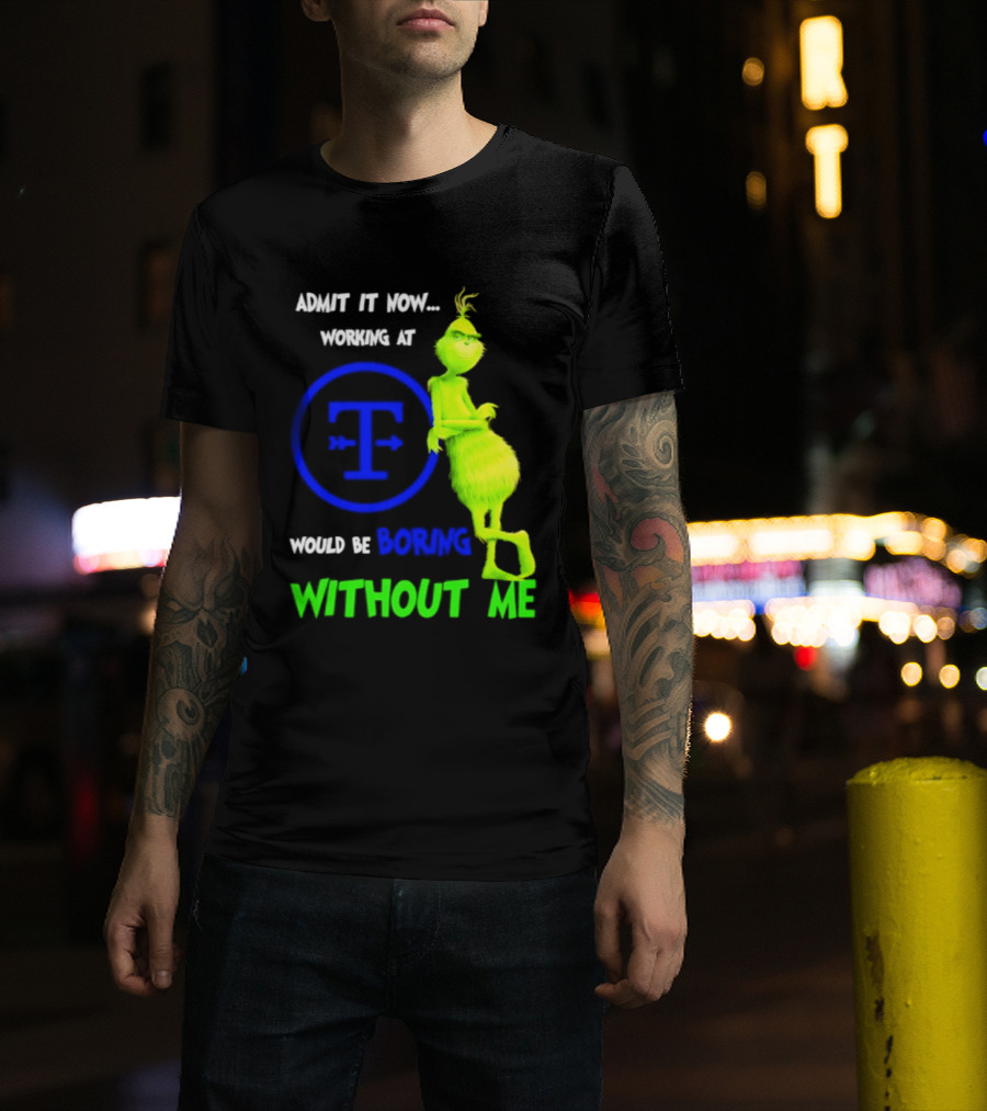 Admit It Now Tyson Foods Grinch Would Be Boring Without Me Christmas 2026 T-Shirt