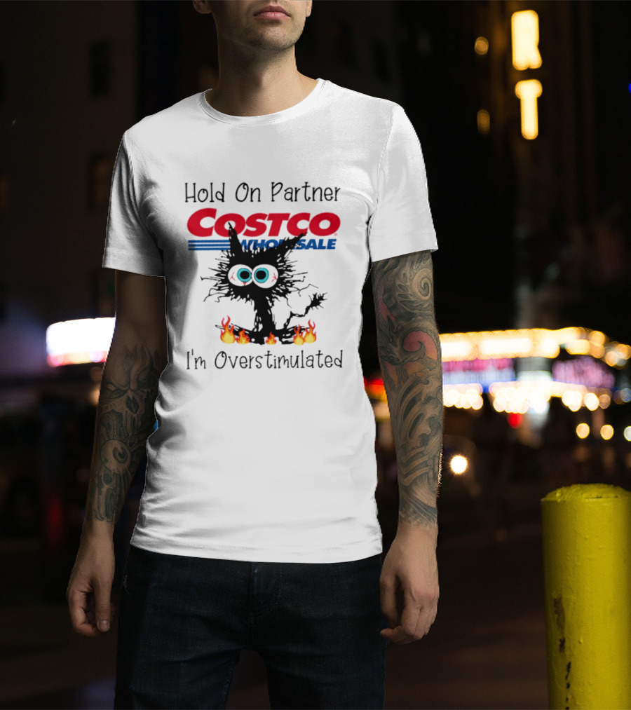 Hold On Partner Costco Wholesale Cat I'm Overstimulated 2026 T-Shirt