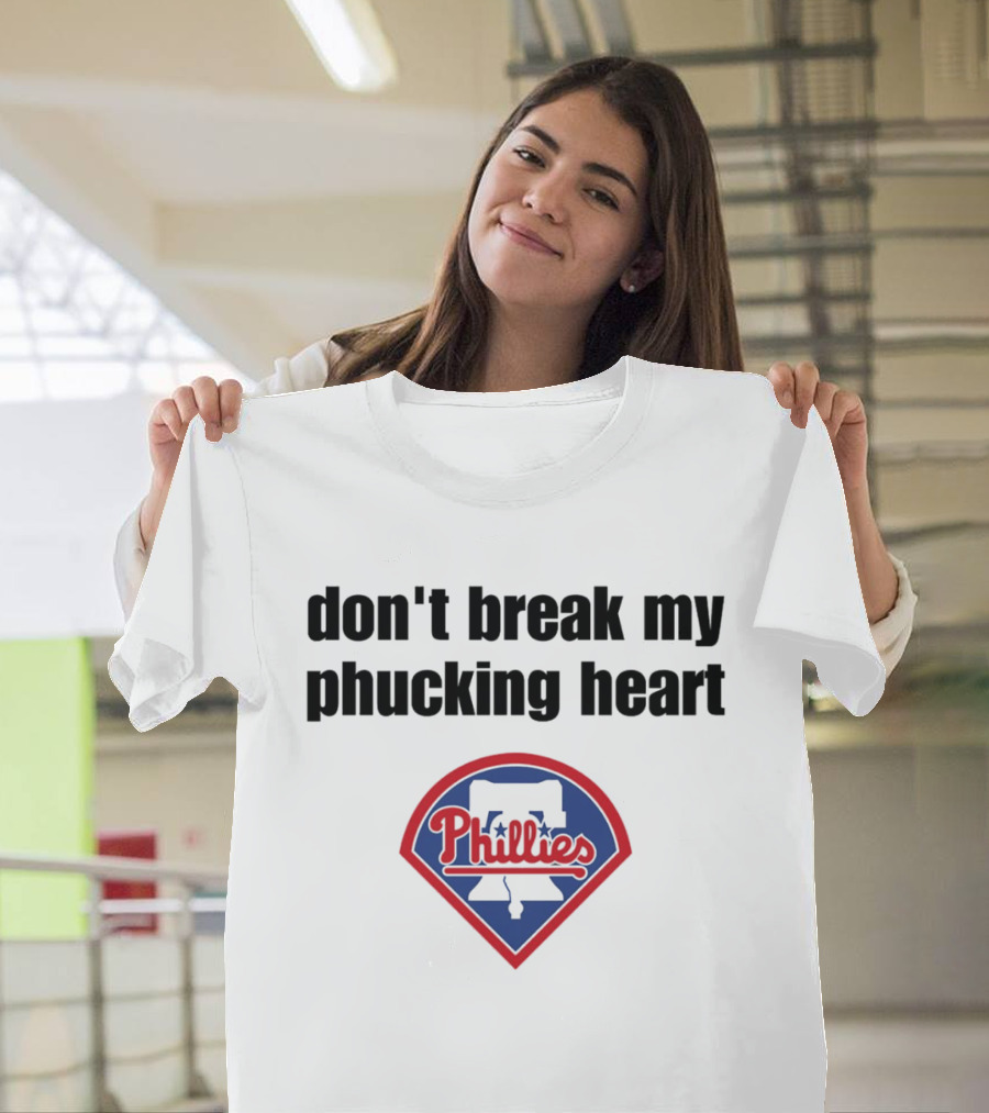 Dont Break My Phucking Heart Phillies Baseball Meme Philadelphia T-Shirt