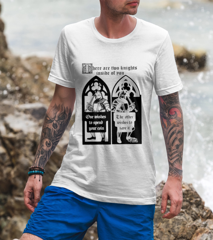 There Are Two Knights Inside Of You One Wishes To Spend Your Coin The Other Wishes To Save It Medieval Knights Contrast T-Shirt