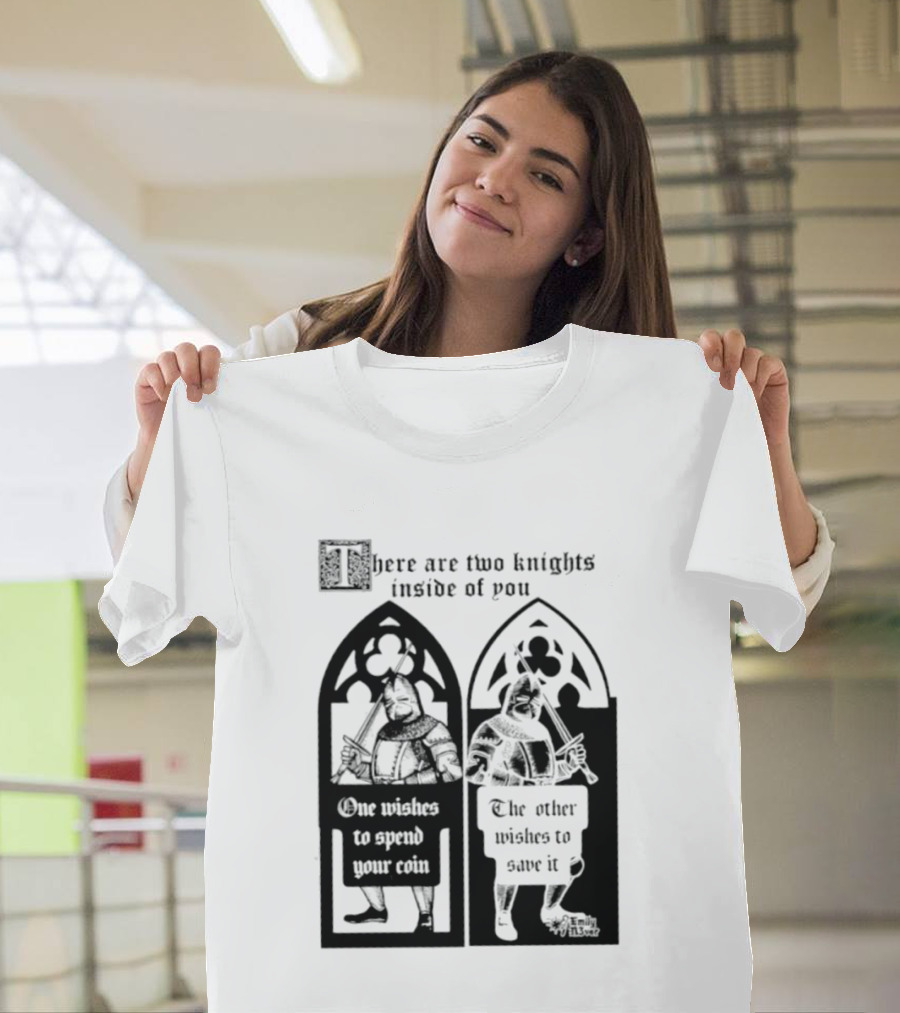 There Are Two Knights Inside Of You One Wishes To Spend Your Coin The Other Wishes To Save It Medieval Knights Contrast T-Shirt
