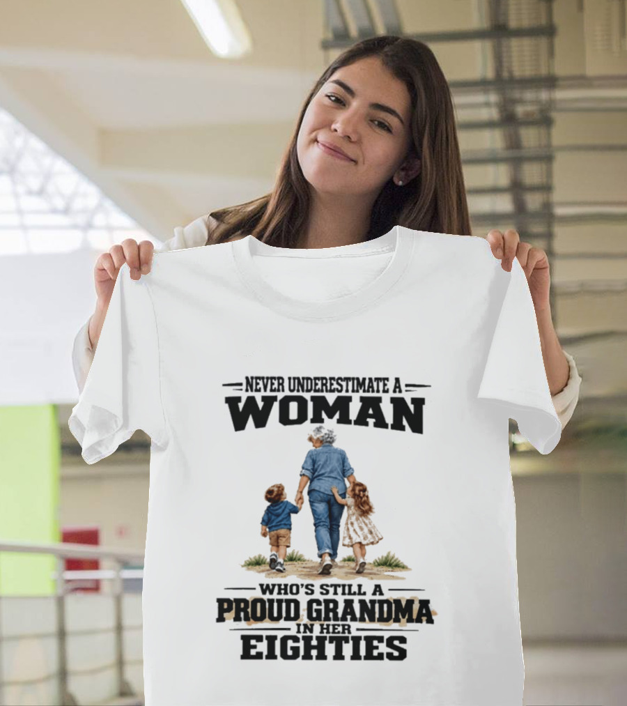Never Underestimate A Woman Proud Grandma In Her Eighties T-Shirt