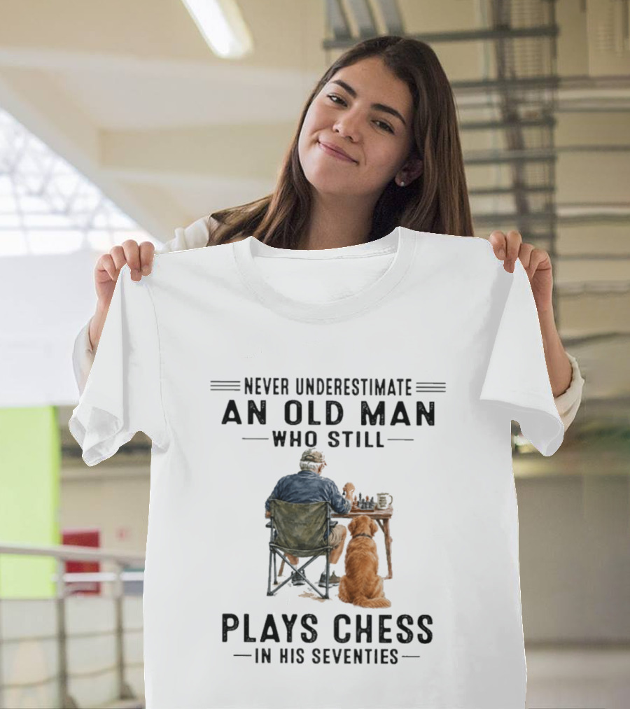 Never Underestimate An Old Man Who Still Plays Chess In His Seventies T-Shirt