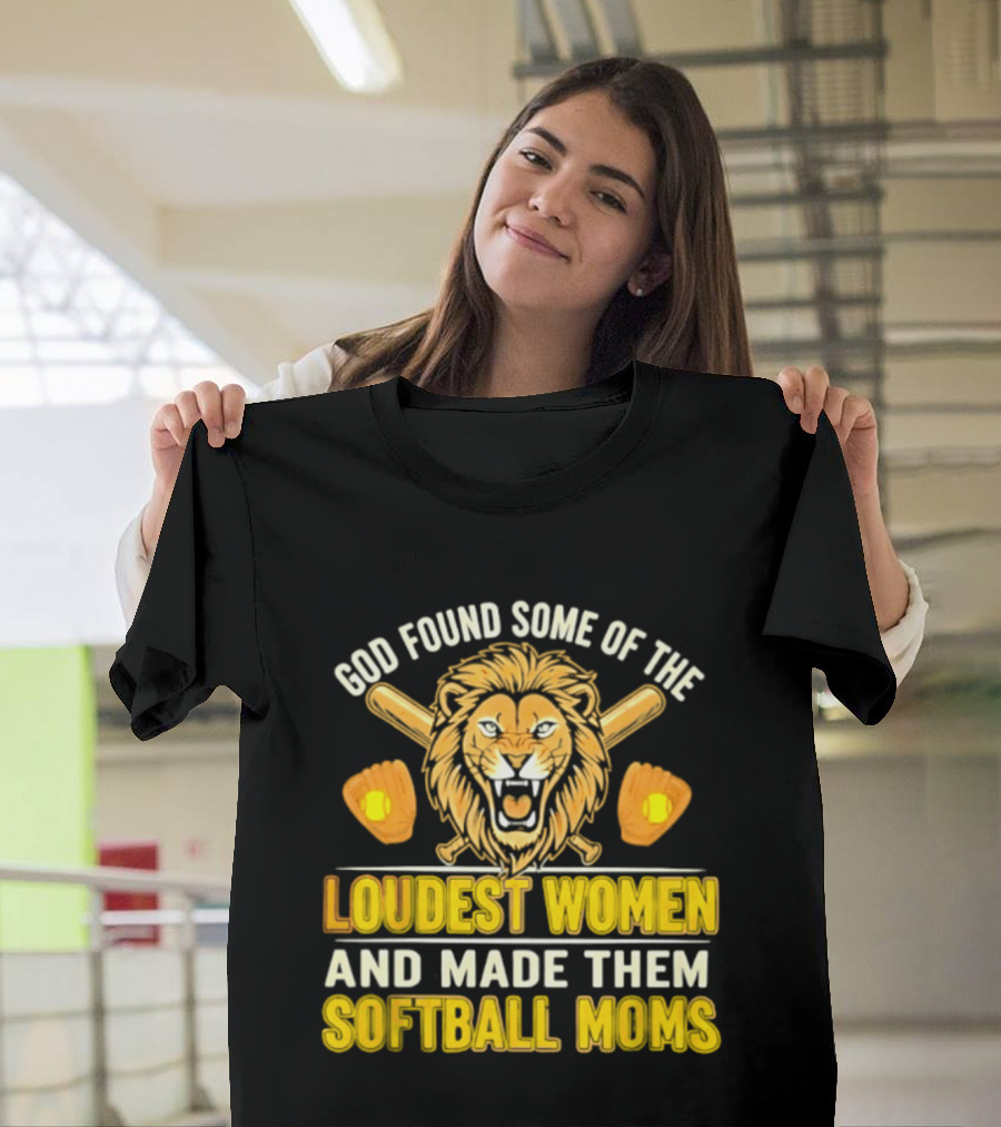 God Found Some Of The Loudest Women Lion Softball Moms T-Shirt