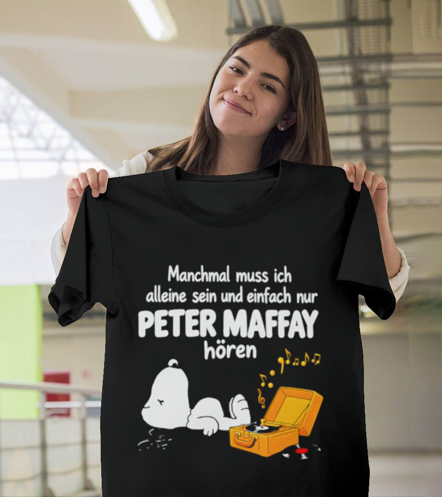 Manchmal Muss Ich Alleine Sein Und Einfach Nur Peter Maffay Hoeren Plattenspieler Musikmomente T-Shirt