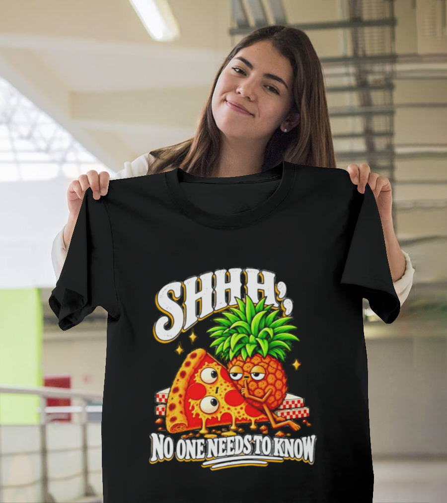 SHHH Pineapple Pizza No One Needs To Know T-Shirt
