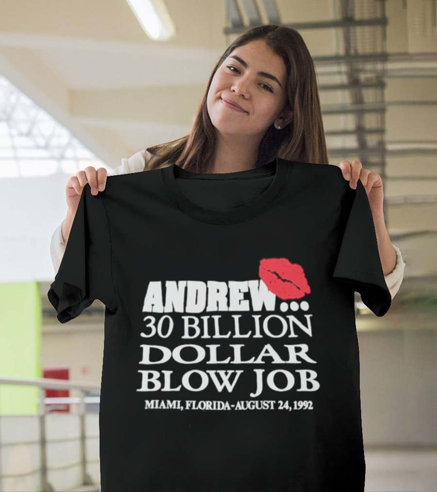 Andrew 30 Billion Dollar Blow Job Miami Florida August 24 1992 T-Shirt