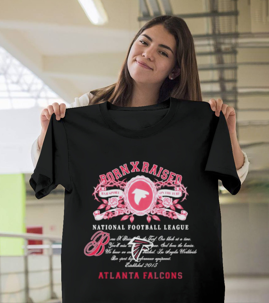 Atlanta Falcons Born X Raised National Football League Embrace The Sport On The Turf Since 2013 T-Shirt