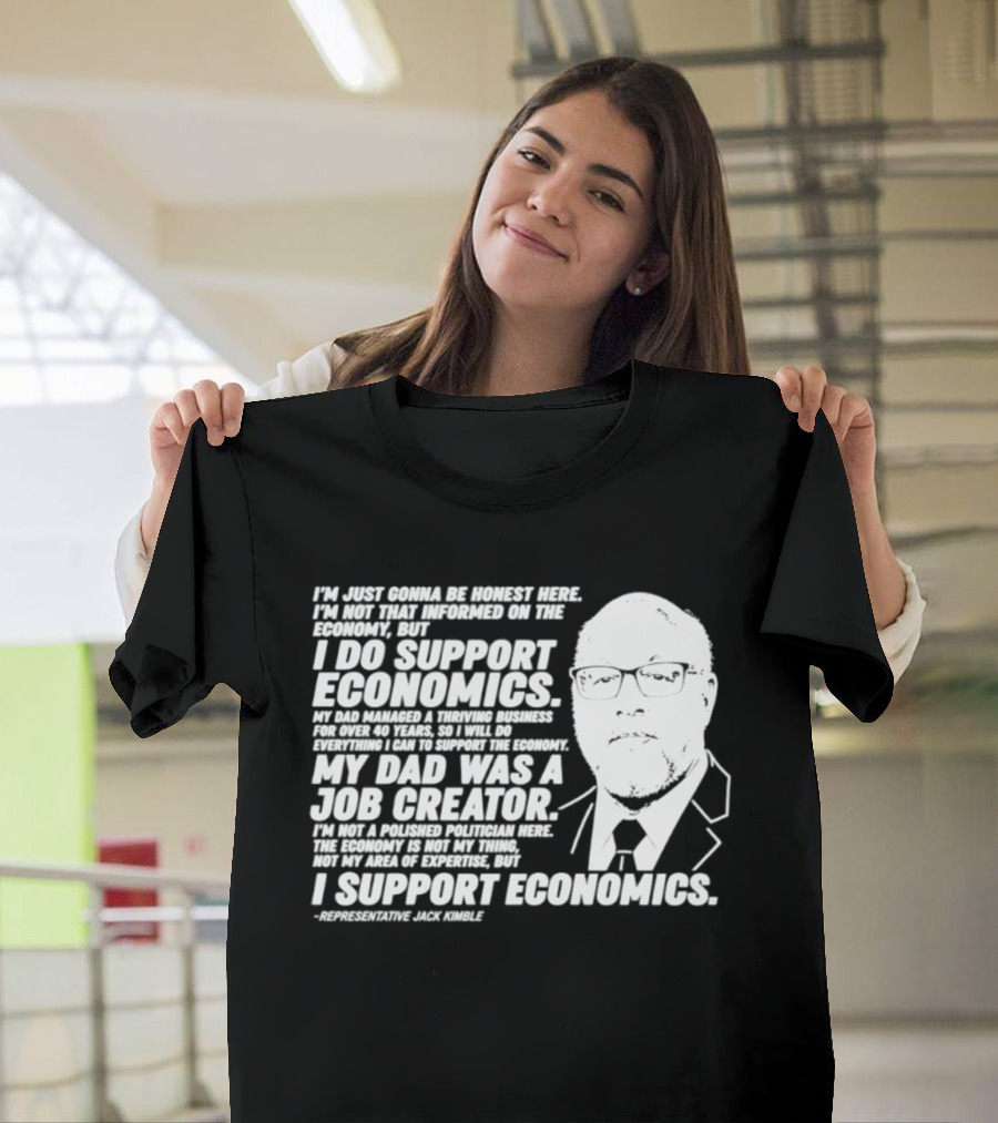 Representative Jack Kimble I Support Economics My Dad Was A Job Creator T-Shirt