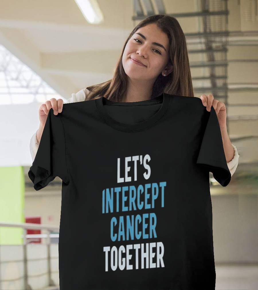Let's Intercept Cancer Together T-Shirt