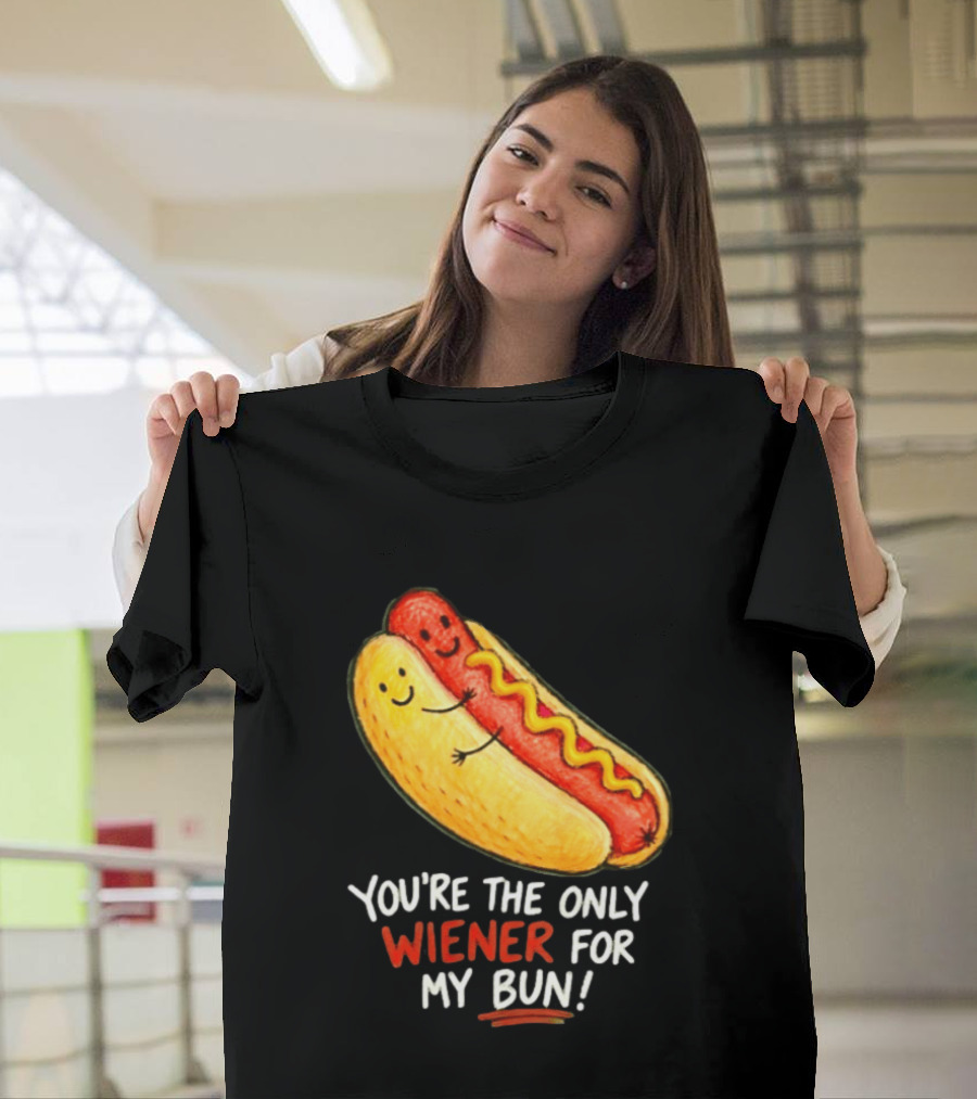 You're The Only Wiener For My Bun Funny Hot Dog Humor T-Shirt